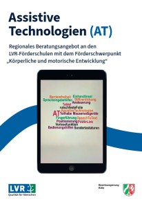 Das Deckblatt der Broschüre mit dem Text "Assistive Technologien (AT) Regionales Beratungsangebot an den LVR-Förderschulen mit dem Förderschwerpunkt „Körperliche und motorische Entwicklung“" sowie den Logos von LVR und Bezirksregierung Köln